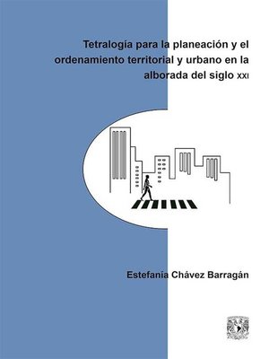 cover image of Tetralogía para la planeación y el ordenamiento territorial y urbano en la alborada del siglo XXI